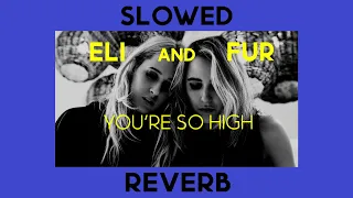 Eli & Fur - You're So High ( *𝗦𝗹𝗼𝘄𝗲𝗱 & 𝘙𝘦𝘷𝘦𝘳𝘣* )