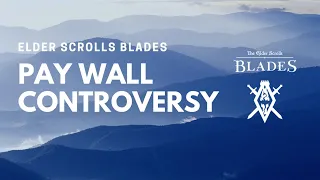 Elder Scrolls Blades Pay Wall Controversy