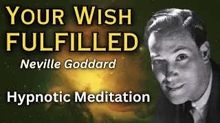 Hypnotic Meditation For Your Wish Fulfilled [Neville Goddard]