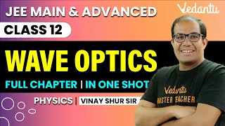 Wave Optics Class 12 | One Shot | JEE Main & Advanced | Vinay Shur Sir | Vedantu JEE
