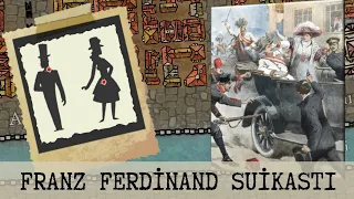 Birinci Dünya Savaşı Nasıl Başladı? - Franz Ferdinand Suikastı - Tarihe Damga Vuran Suikastlar #1