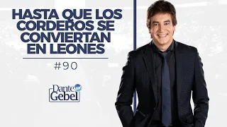 Dante Gebel #90 | Hasta que los corderos se conviertan en leones