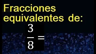 fracciones equivalentes a 3/8 , como hallar una fraccion equivalente por amplificacion y