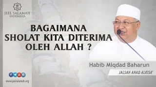 Bagaimana sholat kita diterima oleh Allah ? - Habib Miqdad Baharun