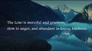 The LORD is merciful and gracious (Psalm 103:1–5, 8–12)