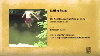 The World Is a Beautiful Place & I Am No Longer Afraid to Die - Getting Sodas