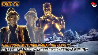 (PART 64) TEROBOSAN MUYUN KE RANAH NIRVANA!! POTENSI KEKUATAN PENGHANCUR LANGIT DAN BUMI!! SGE S2