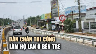 Nhiều hộ dân chặn thi công làm hộ lan gần cầu Hàm Luông ở Bến Tre