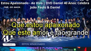 KARAOKÊ  - Estou Apaixonado -  Ao Vivo  DVD Daniel 40 Anos Celebra João Paulo & Daniel .