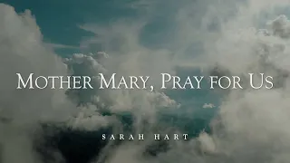 Mother Mary, Pray for Us - Sarah Hart  [Official Lyric Video]