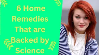 6 Home Remedies That are Backed by Science