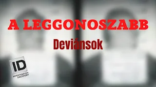 A LEGGONOSZABB - Deviánsok