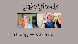 Fibre Friends Knitting Podcast - Shawl KAL Begins