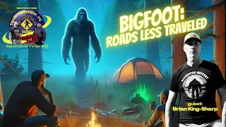 Bigfoot patirtis ir kelionės su Brian King-Sharp [Squatch-D TV Ep. 143]