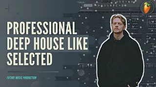 Professional DEEP HOUSE like selected FLP