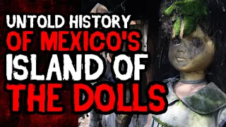 HAUNTED AND TERRIFYING ISLAND OF DOLLS IN MEXICO (UNTOLD HISTORY)