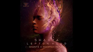 Shakta - Lepton Head (Shanti v Deedrah Remix)