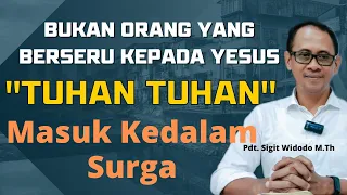 Bukan Orang Yang Berseru-Seru "Tuhan-Tuhan" Yang Masuk Surga Matius 7:21-23 ||Pdt Sigit Widodo, M.Th