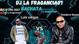 LUIS VARGAS VS TEODORO REYES, BACHATA PA BEBER ROMO (SOLO EXITOS).