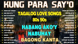 KUNG PARA SAY"O LYRICS💕Tagalog Love Song 80s 90s Collection Playlist 2023 ~ NonStop Music Love Songs