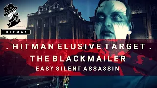 HITMAN | Elusive Target #18 | The Blackmailer | Easy Silent Assassin | Paris