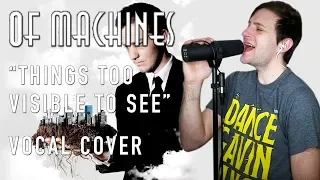 Of Machines "Things Too Visible To See" VOCAL COVER