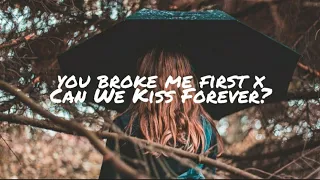 you broke me first x Can We Kiss Forever? - Tate McRae, Kina (DΛSH Mashup) ft. Adriana Proenza