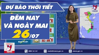 Dự báo thời tiết đêm nay và ngày mai 26/7 - VNEWS