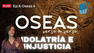 [Ep. #6]  Oseas 4 IDOLATRÍA 🐮 e Injustucia 💰 Vs. La LEY y los Profetas  [Oseas verso a verso]