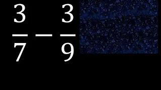 3/7 menos 3/9 , Resta de fracciones 3/7-3/9 heterogeneas , diferente denominador