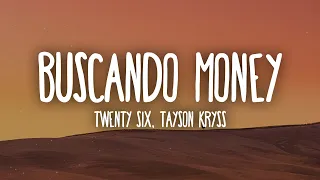 TWENTY SIX, Tayson Kryss - Buscando Money (Letra/Lyrics) "tú y yo haciéndolo, ando buscando money"