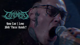 Cerement - How Can I Love With These Hands? (Official Video)