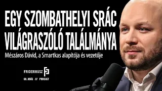 EGY SZOMBATHELYI SRÁC VILÁGRASZÓLÓ TALÁLMÁNYA: Mészáros Dávid, a Smartkas alapítója / F.P. 68. adás