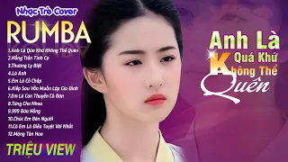 ANH LÀ QUÁ KHỨ KHÔNG THỂ QUÊN - LK Nhạc Trẻ Rumba 8x 9x Hót TikTok - ALBUM RUMBA XUẤT SẮC NHẤT