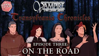 Vampire the Masquerade: Transylvania Chronicles | Episode 3: On the Road