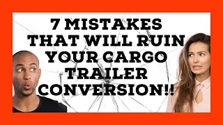 7 Scary Ways to Screw Up Your Cargo Trailer Conversion and How to Avoid Them!