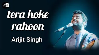 Tera Hoke Rahoon Song - Arijit Singh - Lyrical World