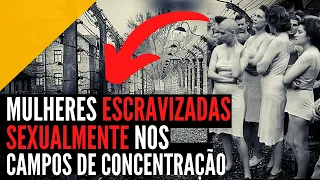 Bordéis Nazistas: Mulheres eram escravas sexuais em campos de concentração, a crueldade do nazismo