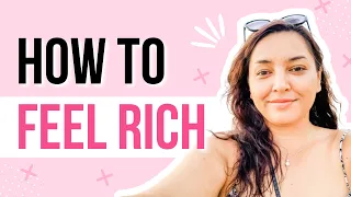How to Feel Rich (When It's Not Your Reality Yet)