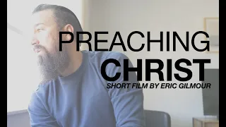 PREACHING CHRIST || SHORT FILM BY Eric Gilmour