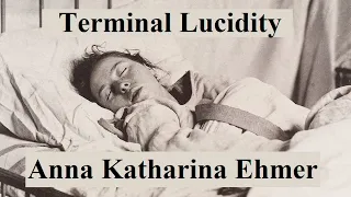 Terminal Lucidity. The case of Anna Katharina Ehmer (When The Spirit Takes Over).