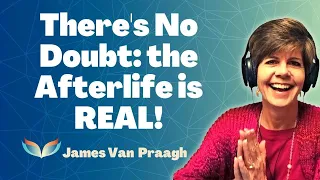 40 Years of Evidential Mediumship! James Van Praagh KNOWS the Afterlife is REAL