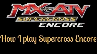 MX vs ATV Supercross Encore - How I Play Supercross Encore!