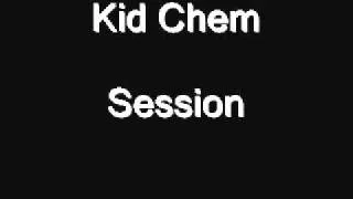 Kid Chemical- Session