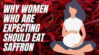 Why women who are expecting should eat saffron