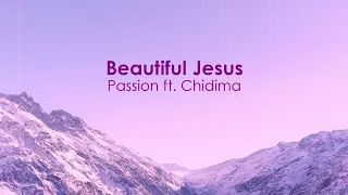 Beautiful Jesus -  Passion ft. Chidima (LYRICS)