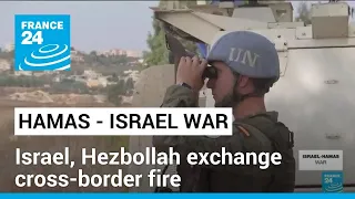 Israel - Hamas war: Israel, Lebanon's Hezbollah exchange cross-border fire • FRANCE 24 English