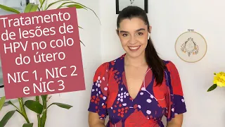 Tratamento de lesões por HPV no colo do útero, lesão intraepitelial NIC 1 NIC 2 NIC 3, CAF conização