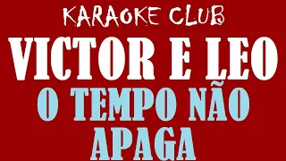 VICTOR E LEO - O TEMPO NÃO APAGA ( KARAOKÊ )