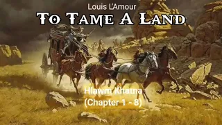 TO TAME A LAND | Part - 1 (Chapter 1 - 8) | Author : Louis L'Amour | Publisher : H.V. Lalmawia